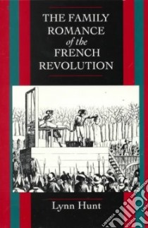 The Family Romance of the French Revolution libro in lingua di Hunt Lynn