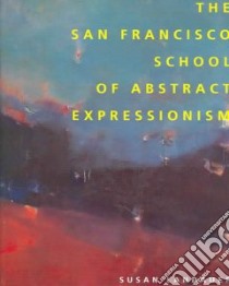 The San Francisco School of Abstract Expressionism libro in lingua di Landauer Susan, Ashton Dore