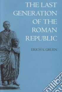The Last Generation of the Roman Republic libro in lingua di Gruen Erich S.