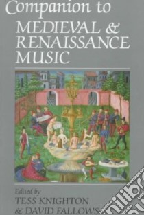 Companion to Medieval and Renaissance Music libro in lingua di Knighton Tess (EDT), Fallows David (EDT)
