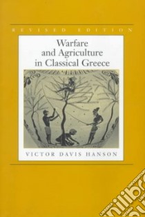 Warfare and Agriculture in Classical Greece libro in lingua di Hanson Victor Davis