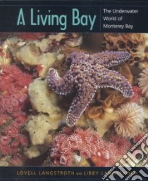 A Living Bay libro in lingua di Langstroth Lovell, Langstroth Libby, Newberry Todd (EDT), Newberry Todd, Monterey Bay Aquarium (COR)