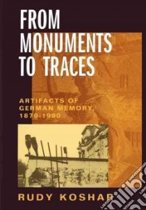 From Monuments to Traces libro in lingua di Koshar Rudy