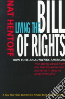 Living the Bill of Rights libro in lingua di Hentoff Nat