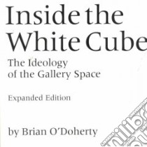 Inside the White Cube libro in lingua di O'Doherty Brian