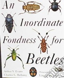 An Inordinate Fondness for Beetles libro in lingua di Evans Arthur V., Bellamy Charles L., Watson Lisa Charles (PHT)