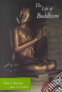 The Life of Buddhism libro in lingua di Reynolds Frank (EDT), Carbine Jason A. (EDT), Juergensmeyer Mark (EDT), Carp Richard (EDT)
