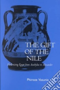 The Gift of the Nile libro in lingua di Vasunia Phiroze