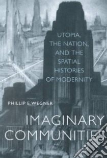 Imaginary Communities libro in lingua di Wegner Phillip E.