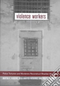 Violence Workers libro in lingua di Huggins Martha Knisely, Haritos-Fatouros Mika, Zimbardo Philip G.