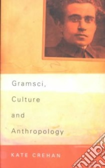 Gramsci, Culture and Anthropology libro in lingua di Crehan Kate A. F.