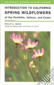 Introduction to California Spring Wildflowers of the Foothills, Valleys, and Coast libro in lingua di Munz Philip A., Lake Dianne, Faber Phyllis M.