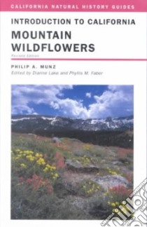 Introduction to California Mountain Wildflowers libro in lingua di Munz Philip A., Faber Phyllis M., Lake Dianne