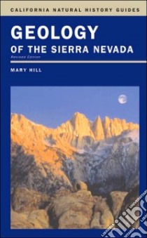 Geology of the Sierra Nevada libro in lingua di Hill Mary