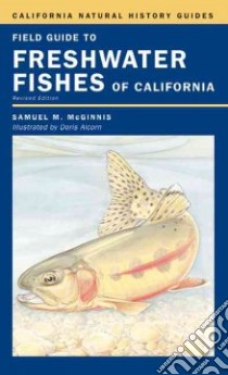 Field Guide to Freshwater Fishes of California libro in lingua di McGinnis Samuel M., Alcorn Doris (ILT)
