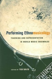 Performing Ethnomusicology libro in lingua di Solis Ted (EDT)