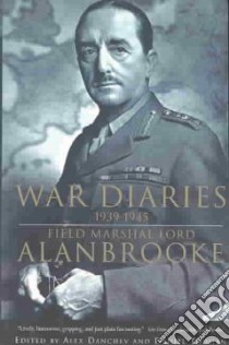 War Diaries, 1939-1945 libro in lingua di Alanbrooke Alan Brooke Viscount, Danchev Alex (EDT), Todman Daniel (EDT)