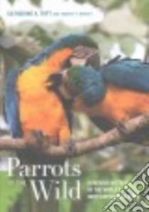 Parrots of the Wild libro in lingua di Toft Catherine A., Wright Timothy F., Gilardi James D. (FRW)