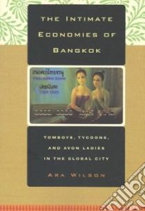 The Intimate Economies of Bangkok libro in lingua di Wilson Ara