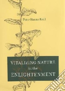 Vitalizing Nature In The Enlightenment libro in lingua di Reill Peter Hanns