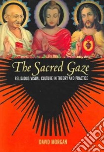 The Sacred Gaze libro in lingua di Morgan David