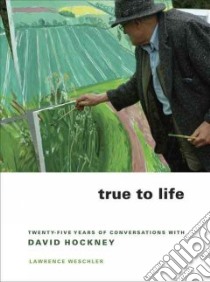 True to Life libro in lingua di Weschler Lawrence