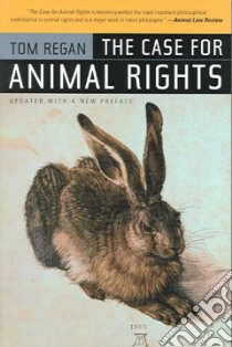 The Case for Animal Rights libro in lingua di Regan Tom