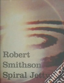 Robert Smithson Spiral Jetty libro in lingua di Baker George (EDT), Cooke Lynne (EDT), Phillips Bob, Kelly Karen J. (EDT)