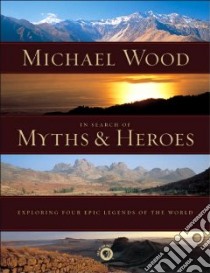 In Search of Myths And Heroes libro in lingua di Wood Michael
