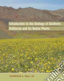 Introduction to the Geology of Southern California and Its Native Plants libro in lingua di Hall Clarence A. Jr., Holbrook Lauri L. (PHT)