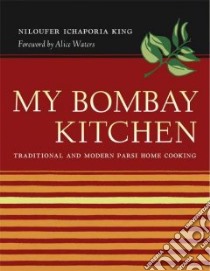My Bombay Kitchen libro in lingua di King Niloufer Ichaporia, Waters Alice (FRW)