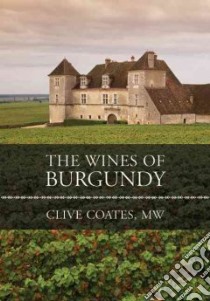 The Wines of Burgundy libro in lingua di Coates Clive