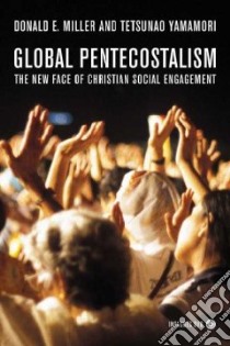 Global Pentecostalism libro in lingua di Miller Donald E., Yamamori Tetsunao