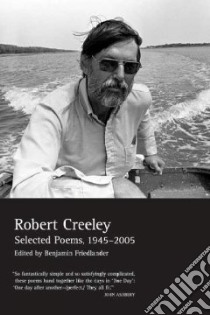 Selected Poems, 1945-2005 libro in lingua di Creeley Robert, Friedlander Benjamin (EDT)