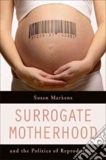 Surrogate Motherhood and the Politics of Reproduction libro in lingua di Markens Susan