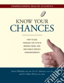 Know Your Chances libro in lingua di Woloshin Steven M.D., Schwartz Lisa M. M.D., Welch H. Gilbert M.D.