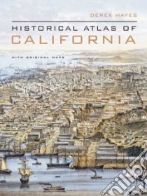 Historical Atlas of California libro in lingua di Hayes Derek