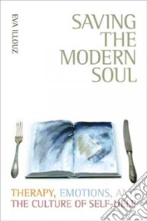 Saving the Modern Soul libro in lingua di Illouz Eva