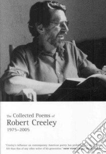 The Collected Poems of Robert Creeley, 1975-2005 libro in lingua di Creeley Robert
