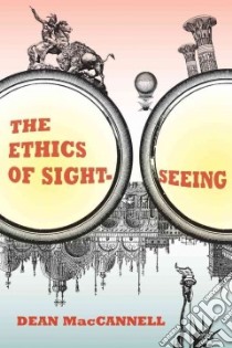 The Ethics of Sightseeing libro in lingua di MacCannell Dean