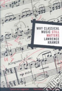 Why Classical Music Still Matters libro in lingua di Kramer Lawrence