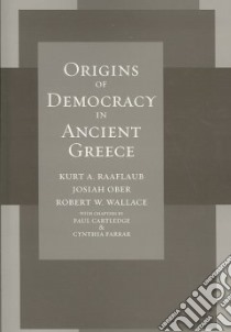 Origins of Democracy in Ancient Greece libro in lingua di Raaflaub Kurt A., Ober Josiah, Wallace Robert W., Cartledge Paul (CON), Farrar Cynthia (CON)