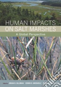 Human Impacts on Salt Marshes libro in lingua di Silliman Brian R. (EDT), Grosholz Edwin D. (EDT), Bertness Mark D. (EDT)