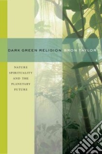 Dark Green Religion libro in lingua di Taylor Bron