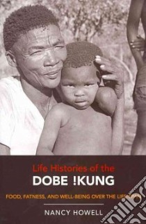 Life Histories of the Dobe !Kung libro in lingua di Nancy Howell