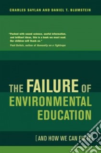 The Failure of Environmental Education (And How We Can Fix It) libro in lingua di Saylan Charles, Blumstein Daniel T.