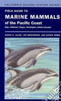 Field Guide to Marine Mammals of the Pacific Coast libro in lingua di Allen Sarah G., Mortenson Joe, Webb Sophie (ILT)