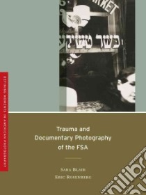 Trauma and Documentary Photography of the Fsa libro in lingua di Blair Sara, Rosenberg Eric, Lee Anthony W. (INT)