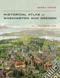 Historical Atlas of Washington and Oregon libro in lingua di Hayes Derek