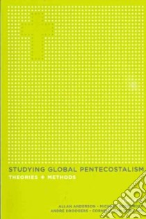 Studying Global Pentecostalism libro in lingua di Anderson Allan (EDT), Bergunder Michael (EDT), Droogers Andre (EDT), Van Der Laan Cornelis (EDT)